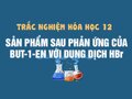Cho but-1-en tác dụng với HBr theo quy tắc Maccopnhicop