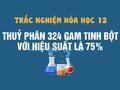 Thuỷ phân 324 gam tinh bột với hiệu suất phản ứng là 75%