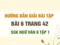 Bài 6 trang 42 SGK Ngữ văn 6 tập 1 