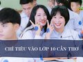 Chỉ tiêu tuyển sinh kỳ thi vào 10 năm 2024 tại Cần Thơ