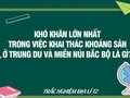 Khó khăn lớn nhất trong việc khai thác khoáng sản ở Trung du và miền núi Bắc Bộ