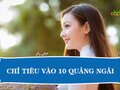 Chỉ tiêu tuyển sinh vào lớp 10 năm 2024 tại Quảng Ngãi