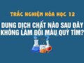 Dung dịch chất nào sau đây không làm đổi màu quỳ tím?