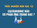 Cacbohiđrat nào sau đây có phản ứng tráng bạc ?
