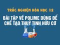 Polime dùng để chế tạo thuỷ tinh hữu cơ được điều chế từ ?