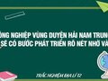 Công nghiệp vùng duyên hải Nam Trung Bộ sẽ có bước phát triển rõ nét nhờ vào