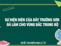 Sự hiện diện của dãy Trường Sơn đã làm cho vùng Bắc Trung Bộ