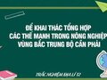 Để khai thác tổng hợp các thế mạnh trong nông nghiệp vùng Bắc Trung Bộ cần phải