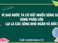 Vì sao nước ta có rất nhiều sông suối song phần lớn lại là các sông nhỏ ngắn và dốc?