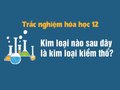 Kim loại nào sau đây là kim loại kiềm thổ?