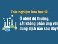 Ở nhiệt độ thường, sắt không phản ứng với dung dịch nào sau đây?