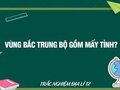 Vùng Bắc Trung bộ gồm mấy tỉnh?