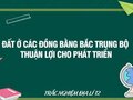 Đất ở các đồng bằng Bắc Trung Bộ thuận lợi cho phát triển?