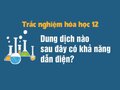 Dung dịch nào sau đây có khả năng dẫn điện?