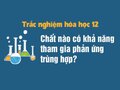 Chất nào sau đây có khả năng tham gia phản ứng trùng hợp?