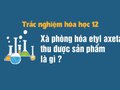 Xà phòng hóa etyl axetat thu được sản phẩm là gì ?