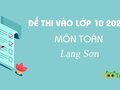 Đáp án đề thi tuyển sinh lớp 10 môn Toán Lạng Sơn 2020