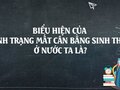 Biểu hiện của tình trạng mất cân bằng sinh thái ở nước ta là
