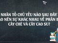 Nhân tố chủ yếu nào sau đây tạo nên sự khác nhau về phân bố cây chè và cây cao su?