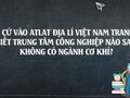 Trung tâm công nghiệp nào sau đây không có ngành cơ khí?
