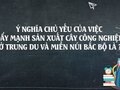 Ý nghĩa chủ yếu của việc đẩy mạnh sản xuất cây công nghiệp ở Trung du và miền núi Bắc Bộ
