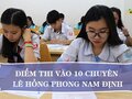 Điểm thi vào 10 Chuyên Lê Hồng Phong Nam Định 2021