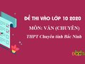 Đề thi tuyển sinh lớp 10 môn Văn chuyên năm 2020 Bắc Ninh