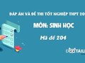 Đáp án mã đề 204 môn Sinh tốt nghiệp THPT 2020