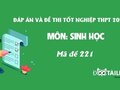 Đáp án mã đề 221 môn Sinh tốt nghiệp THPT 2020