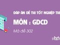 Đáp án mã đề 302 môn GDCD tốt nghiệp THPT 2020
