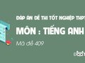 Đáp án đề thi tốt nghiệp THPT 2020 môn Anh mã đề 409