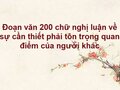 Đoạn văn 200 chữ về sự cần thiết phải tôn trọng quan điểm của người khác