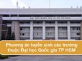Phương án tuyển sinh các trường thuộc Đại học Quốc gia TP HCM năm 2021
