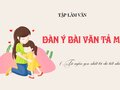 Cách lập dàn ý tả mẹ từ ngắn gọn đến chi tiết