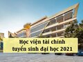 Học viện tài chính tuyển sinh 2021