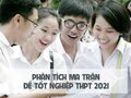 Phân tích ma trận đề thi tốt nghiệp THPT năm 2021
