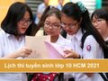 Lịch thi tuyển sinh lớp 10 HCM 2021 chính thức