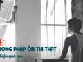 5 phương pháp ôn thi THPT đạt hiệu quả cao