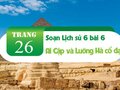 Soạn Lịch sử 6 bài 6 : Ai Cập và Lưỡng Hà cổ đại (SGK Cánh diều)