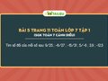 Tìm số đối của mỗi số sau: 9/25 ; -8/27 ; -15/31 ; 5/-6 ; 3,9 ; -12,5