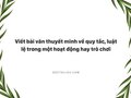 Viết bài văn thuyết minh về quy tắc, luật lệ trong một hoạt động hay trò chơi