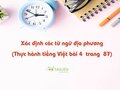 Xác định từ ngữ địa phương theo bảng sau Thực hành tiếng Việt bài 4