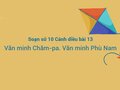 Soạn sử 10 Cánh diều bài 13:  Văn minh Chăm-pa, văn minh Phù Nam