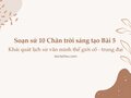 Soạn sử 10 Chân trời Bài 5: Khái quát lịch sử văn minh thế giới cổ - trung đại
