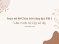 Soạn sử 10 Chân trời sáng tạo Bài 6: Văn minh Ai Cập cổ đại