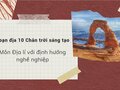 Soạn địa 10 bài mở đầu Chân trời sáng tạo