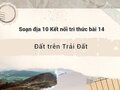 Soạn địa 10 Kết nối tri thức bài 14: Đất trên Trái Đất