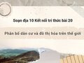 Soạn địa 10 Kết nối tri thức bài 20: Phân bố dân cư và đô thị hóa trên thế giới