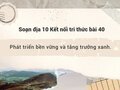 Soạn địa 10 Kết nối tri thức bài 40: Phát triển bền vững và tăng trưởng xanh