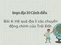 Soạn Địa 10 Cánh diều bài 4: Hệ quả địa lí các chuyển động chính của Trái Đất